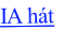 IA hát
